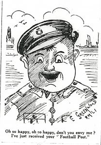 Cartoon of round-faced, broadly smiling soldier in uniform, cap askew, signed "E. Greenwood", with the caption "Oh so happy, oh so happy, don't you envy me? I've just receoved your 'Football Post.'"